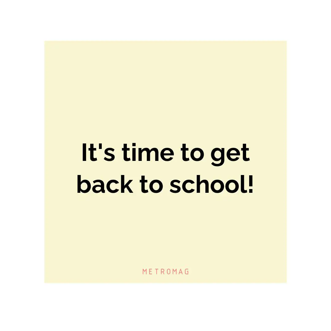 It's time to get back to school!