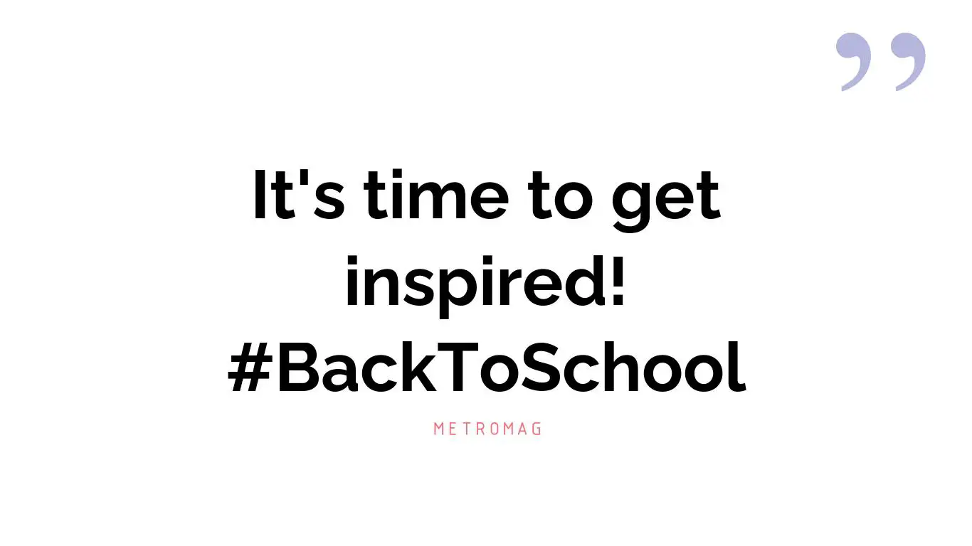 It's time to get inspired! #BackToSchool
