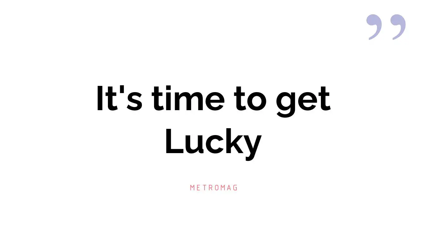 It's time to get Lucky