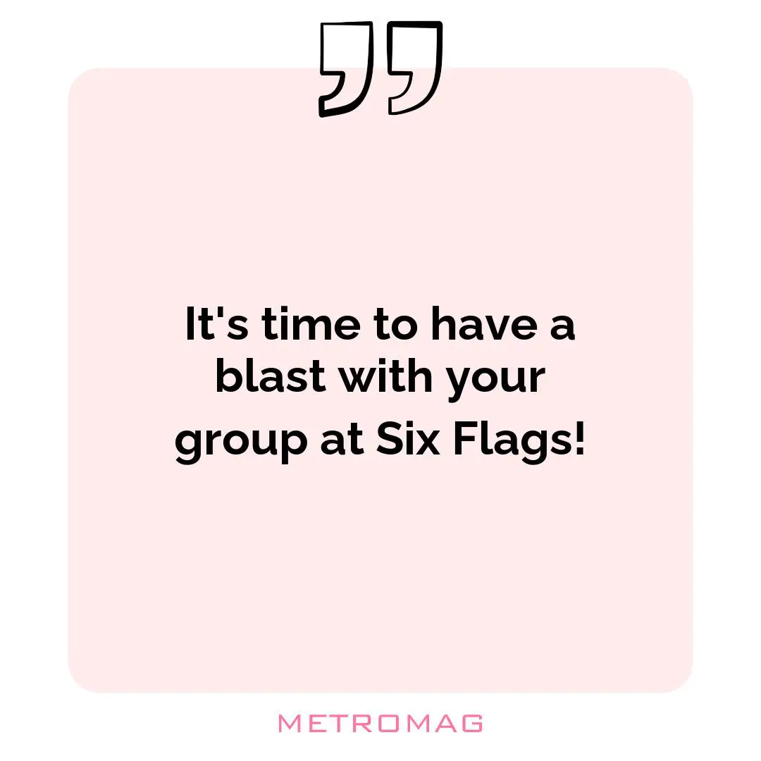 It's time to have a blast with your group at Six Flags!