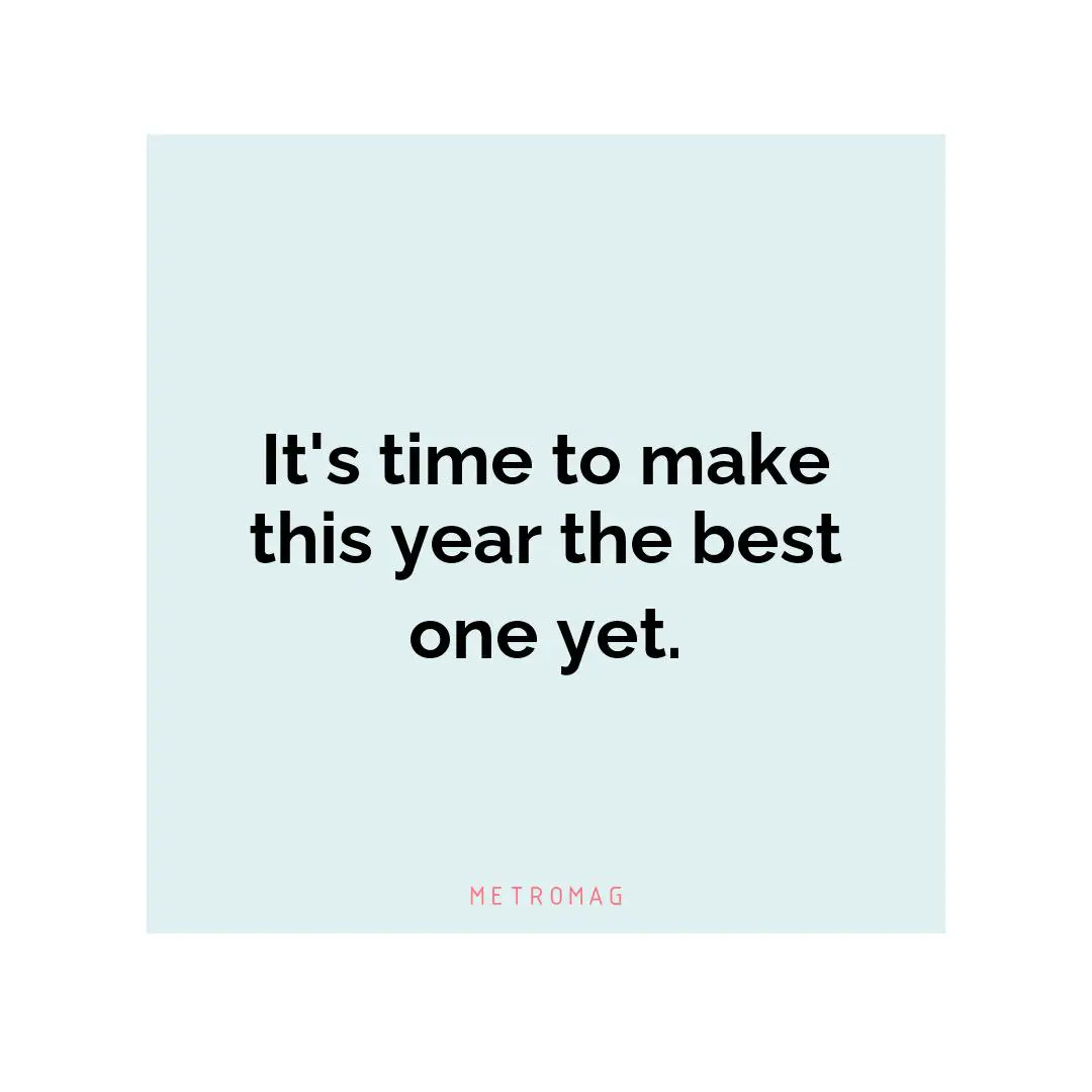 It's time to make this year the best one yet.