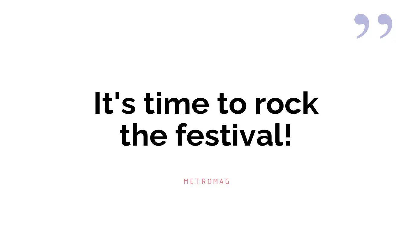 It's time to rock the festival!