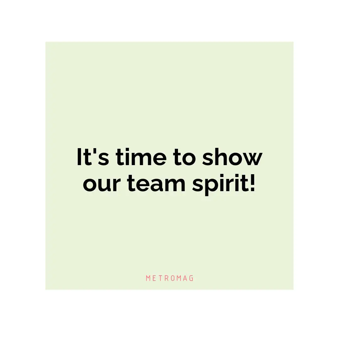 It's time to show our team spirit!
