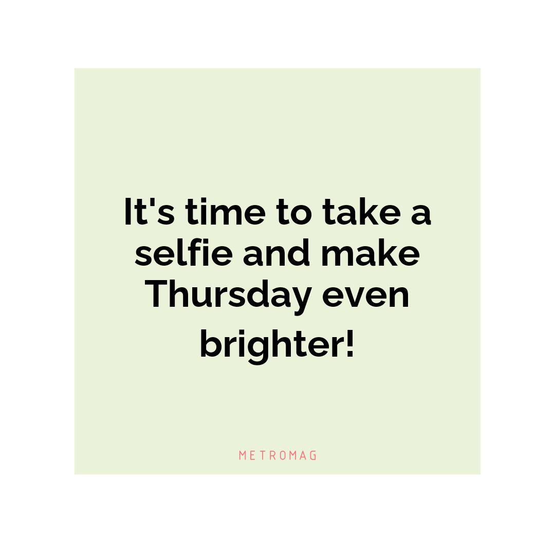 It's time to take a selfie and make Thursday even brighter!
