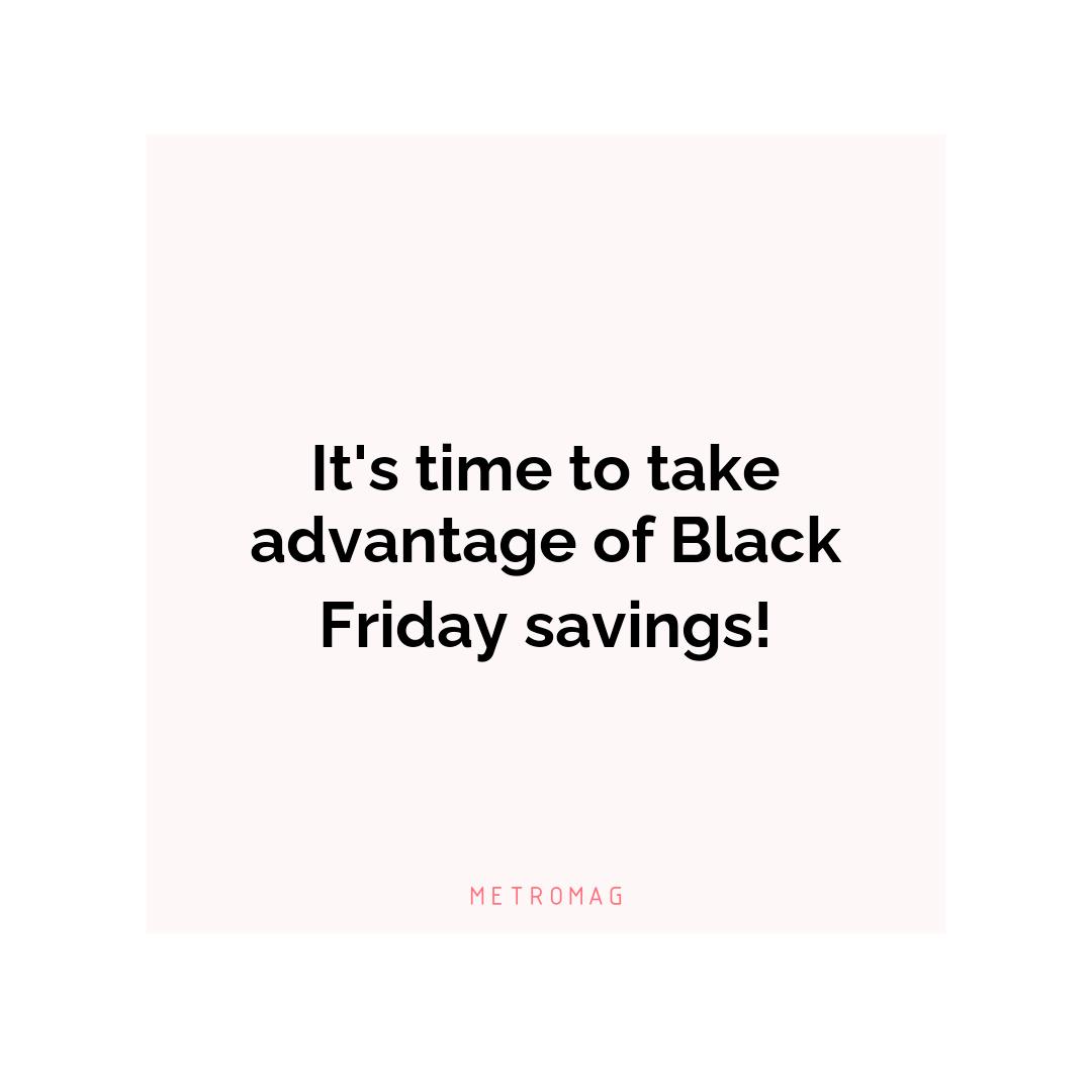It's time to take advantage of Black Friday savings!