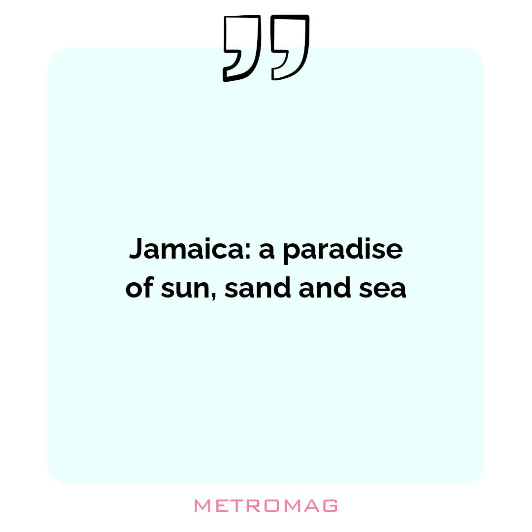 Jamaica: a paradise of sun, sand and sea
