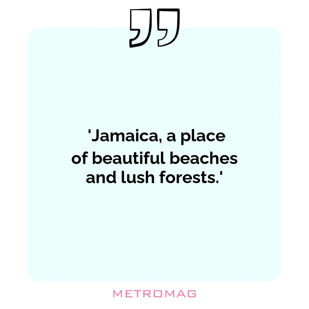  'Jamaica, a place of beautiful beaches and lush forests.'