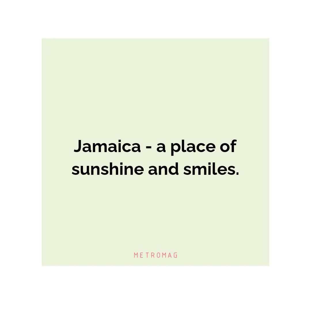 Jamaica - a place of sunshine and smiles.