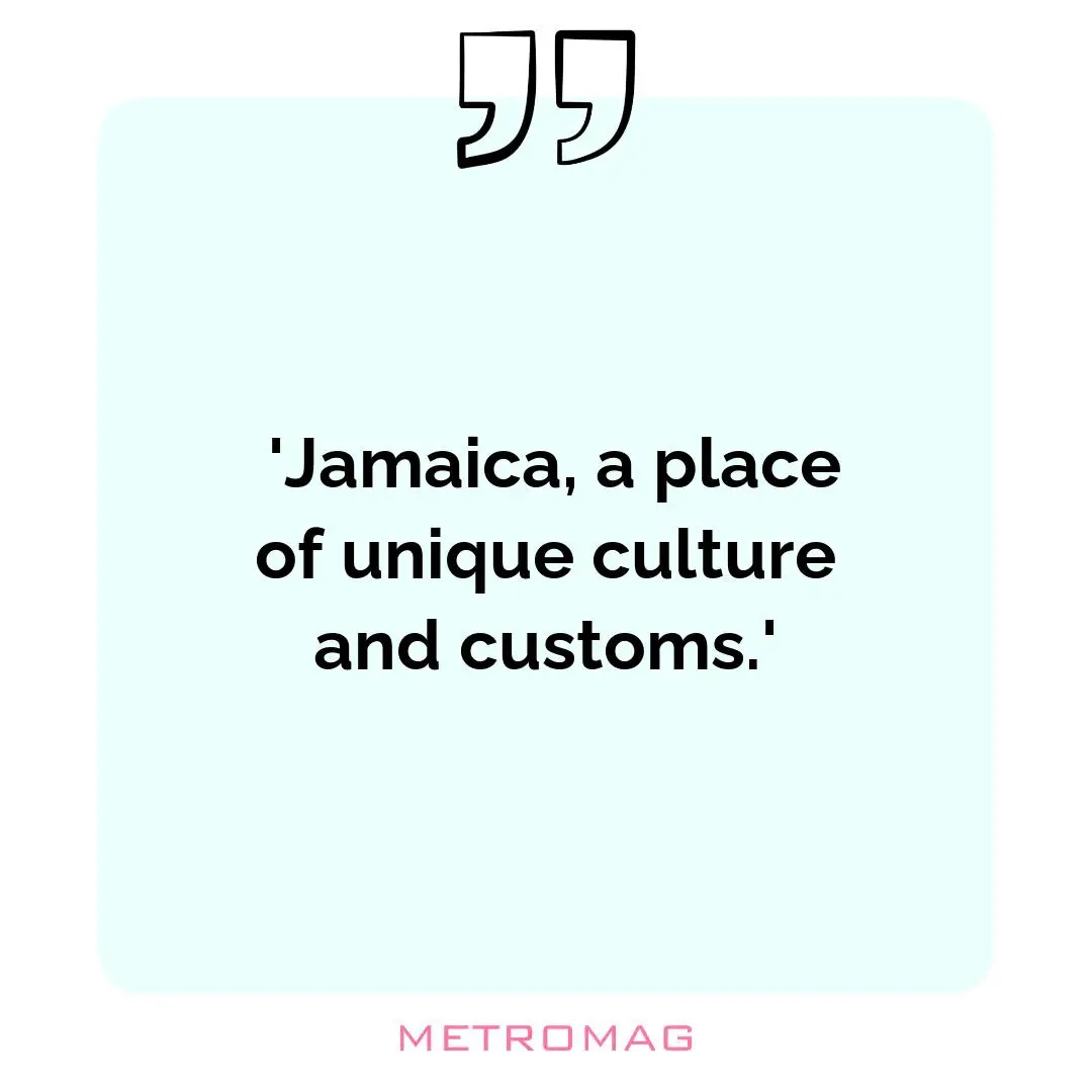  'Jamaica, a place of unique culture and customs.'