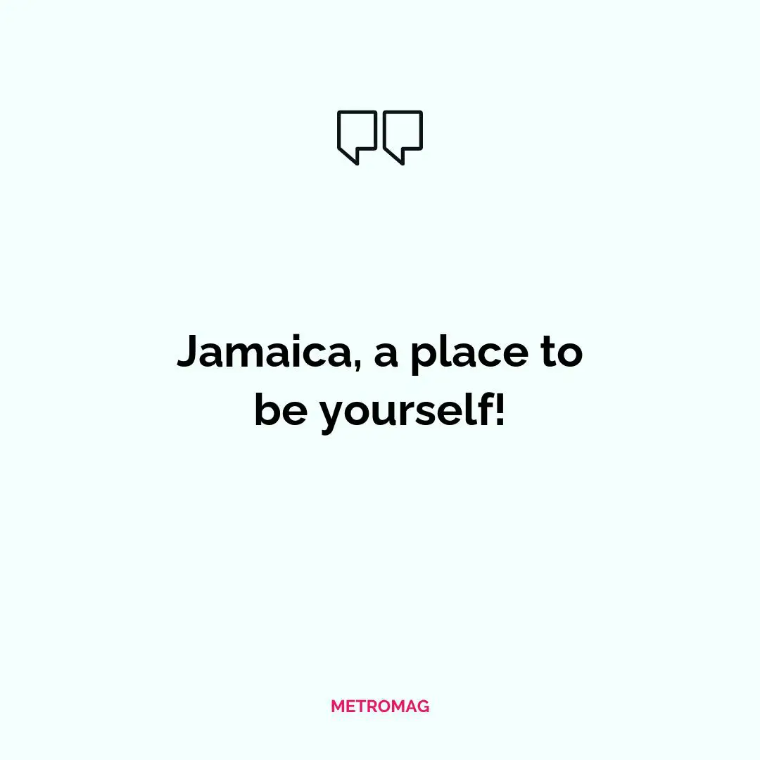 Jamaica, a place to be yourself!