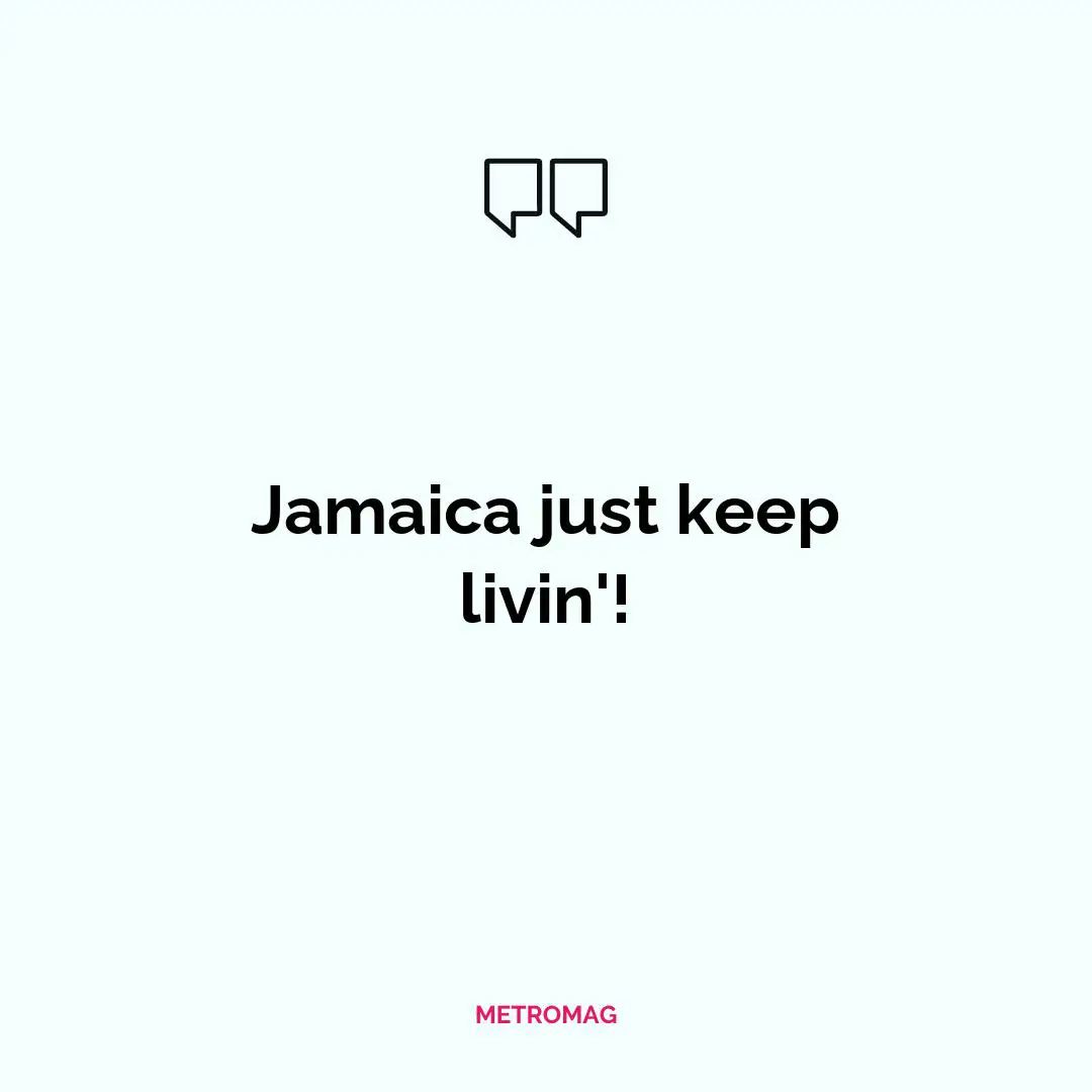 Jamaica just keep livin'!