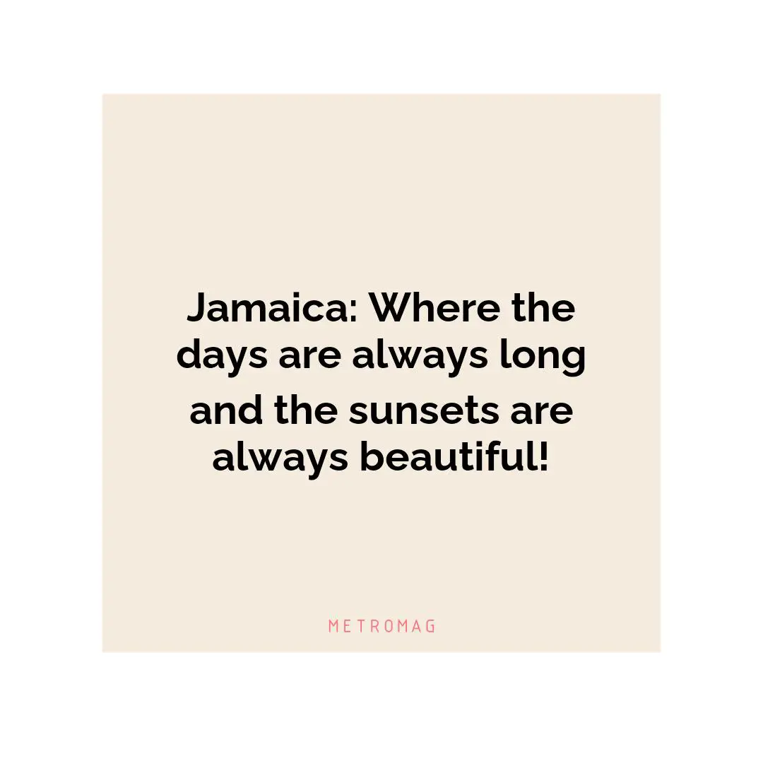 Jamaica: Where the days are always long and the sunsets are always beautiful!