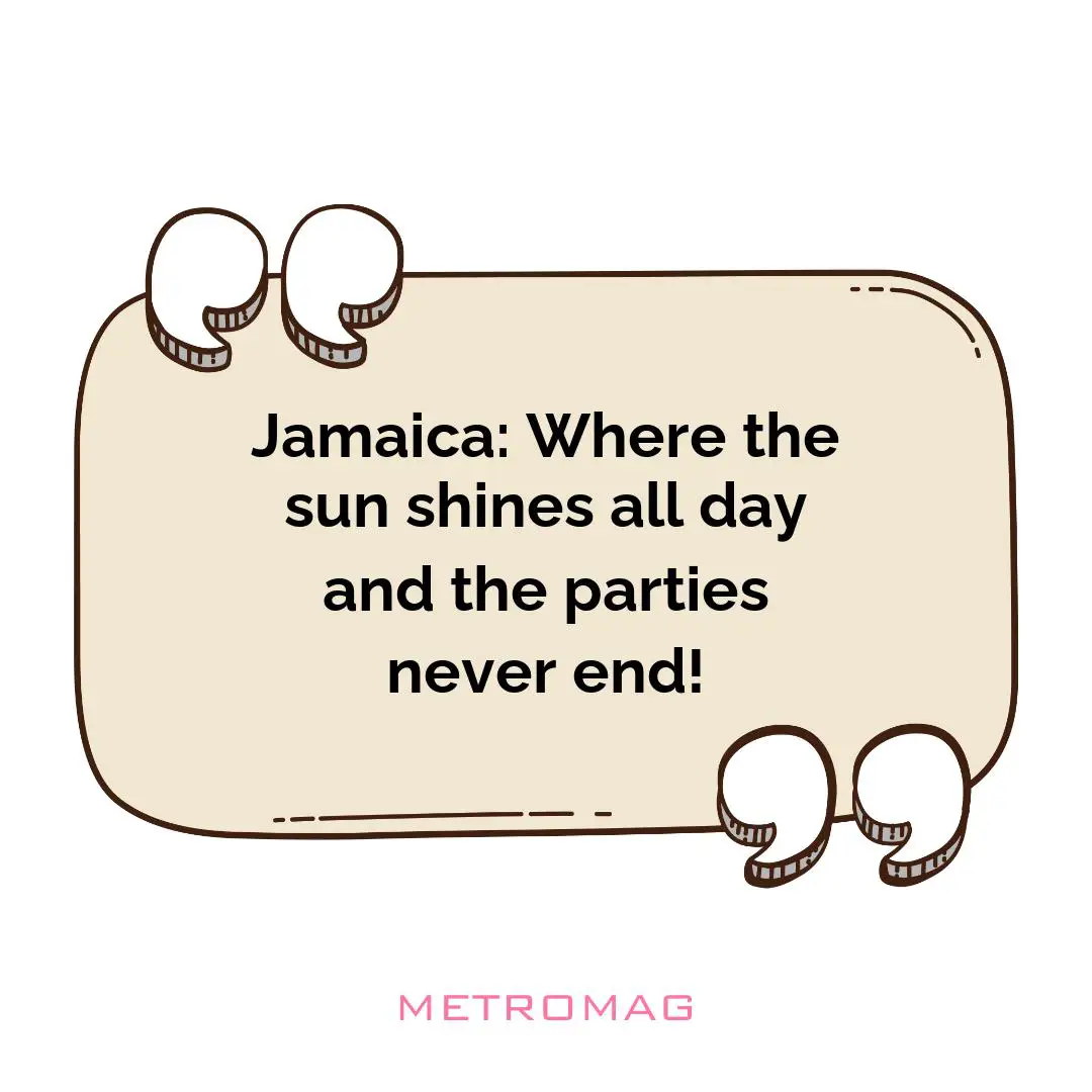 Jamaica: Where the sun shines all day and the parties never end!