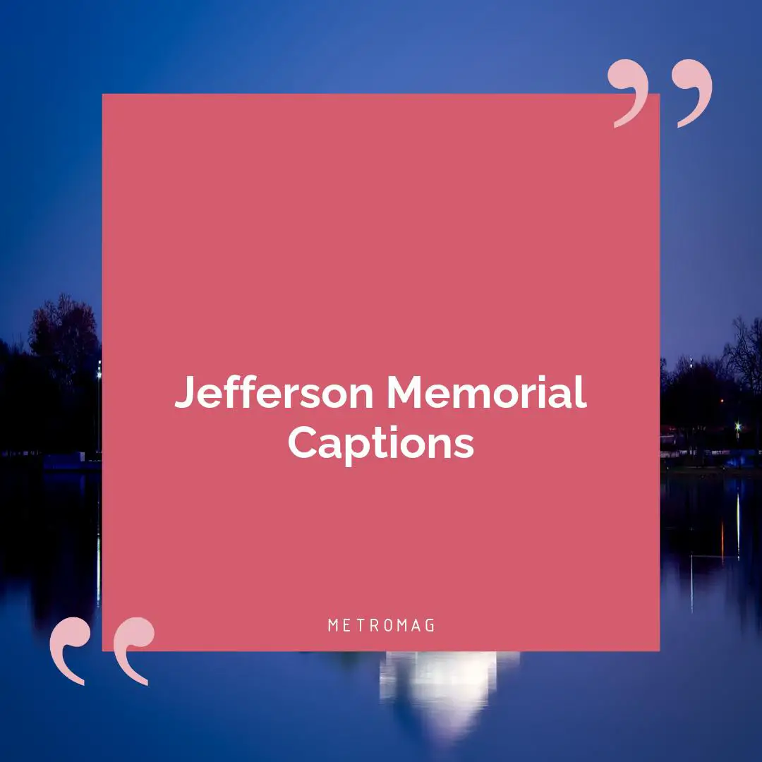 Jefferson Memorial Captions
