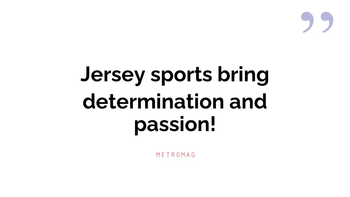 Jersey sports bring determination and passion!