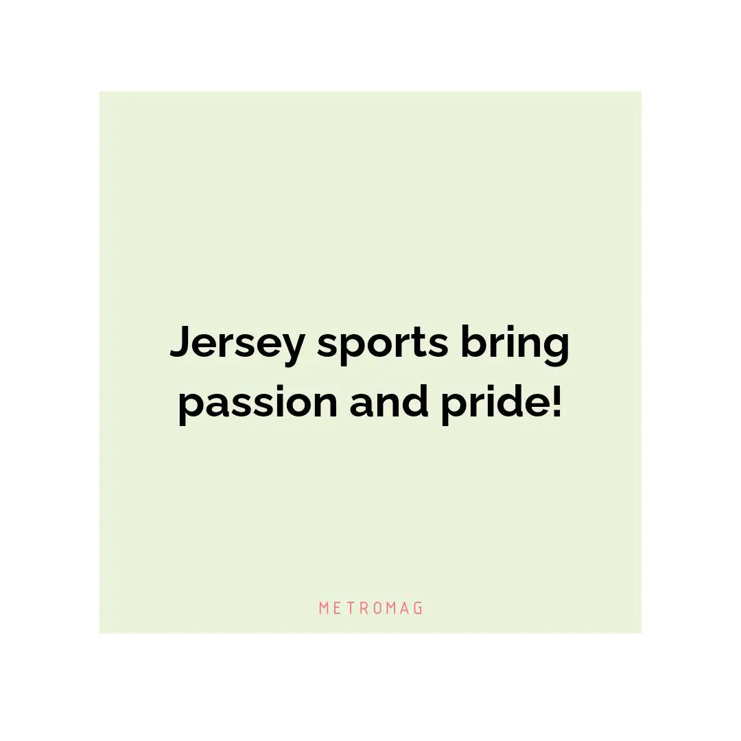 Jersey sports bring passion and pride!