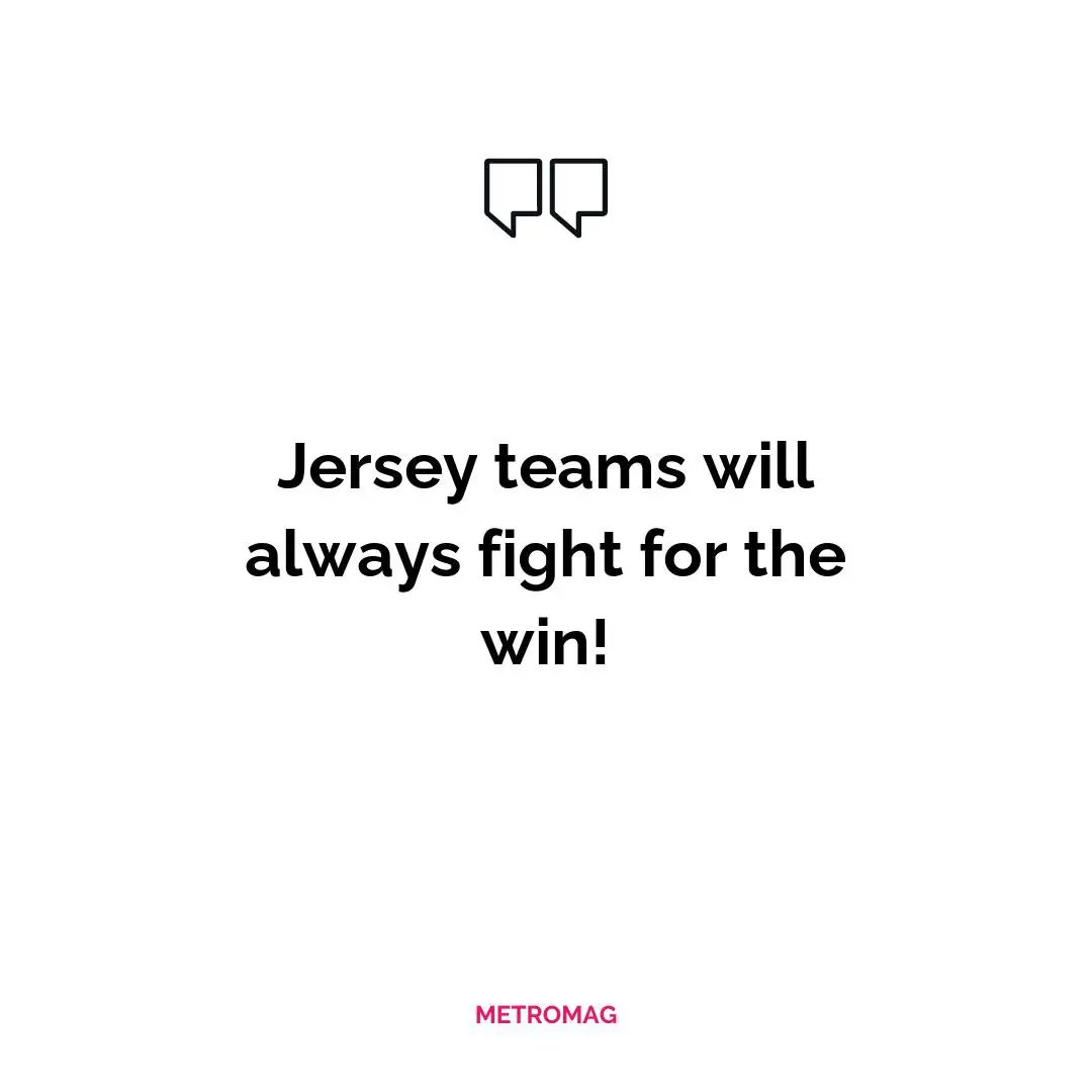 Jersey teams will always fight for the win!
