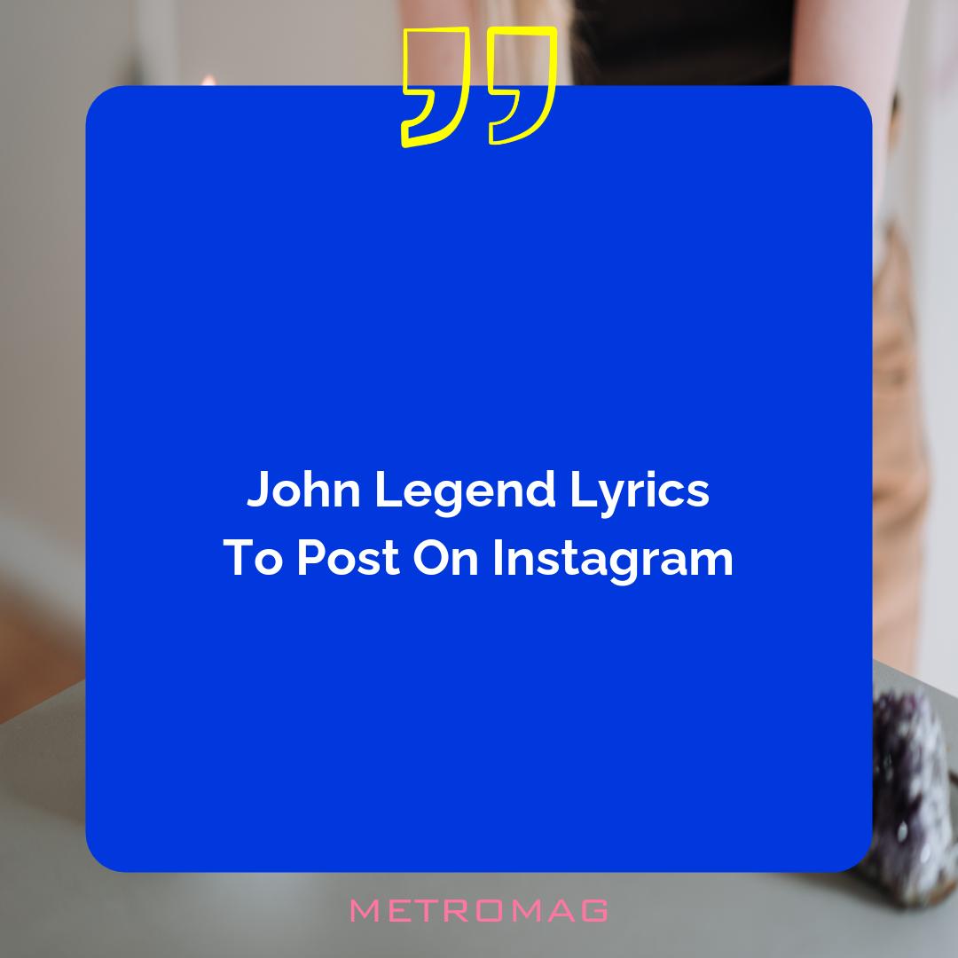 John Legend Lyrics To Post On Instagram