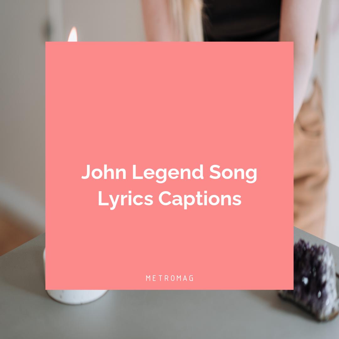 John Legend Song Lyrics Captions