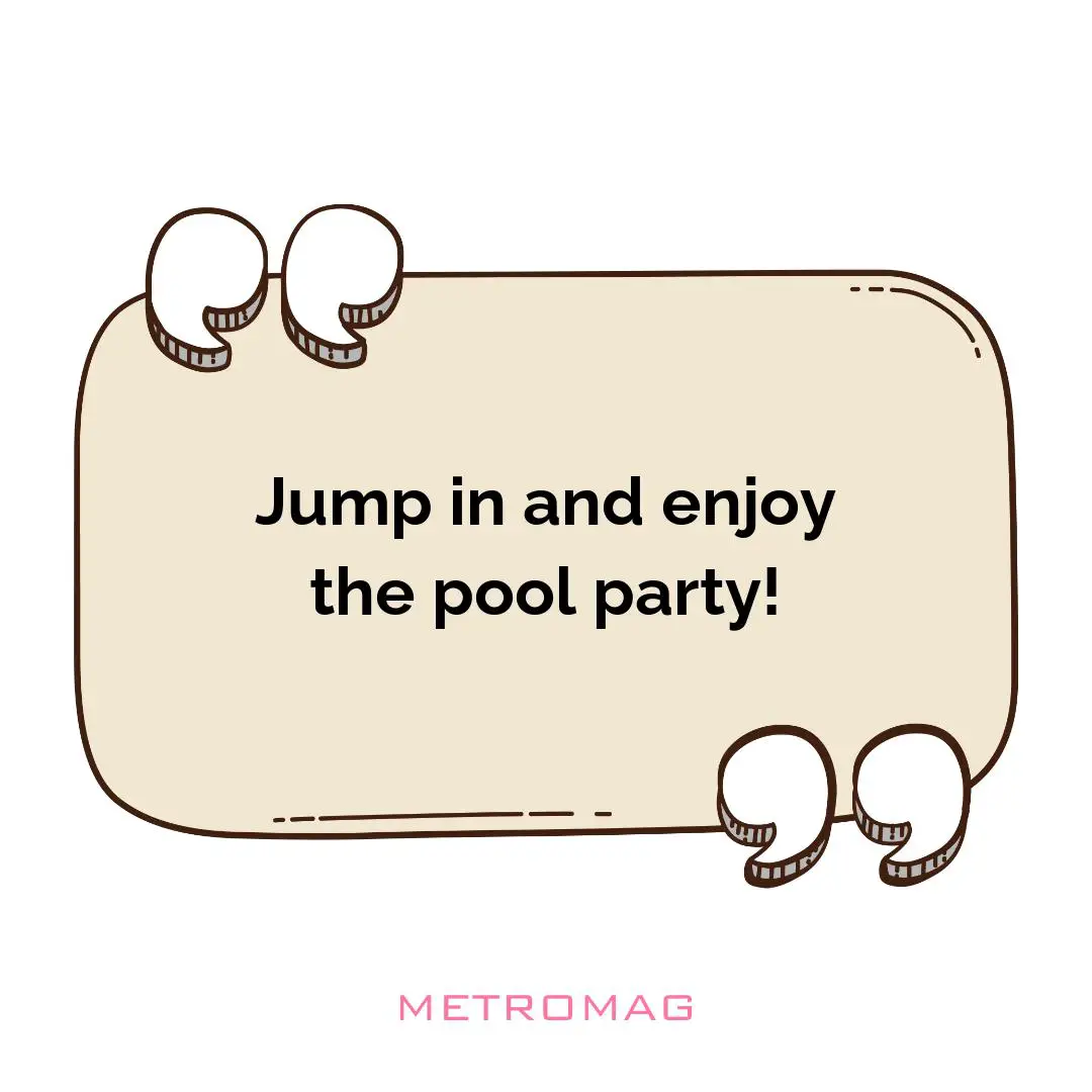 Jump in and enjoy the pool party!