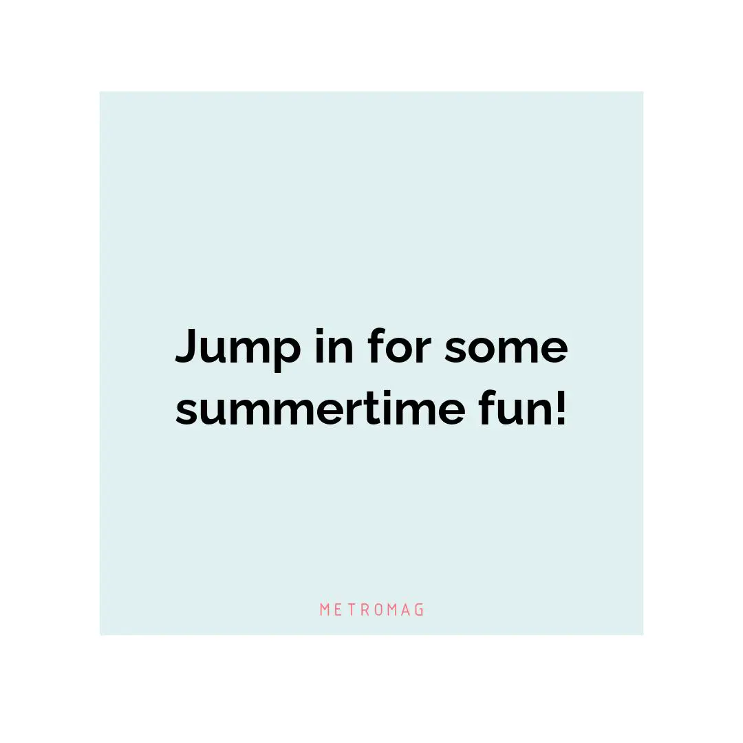 Jump in for some summertime fun!