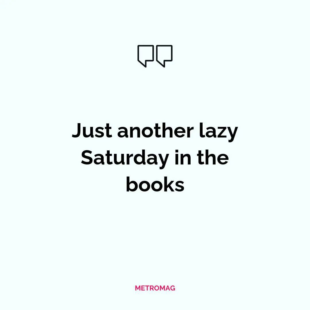 Just another lazy Saturday in the books