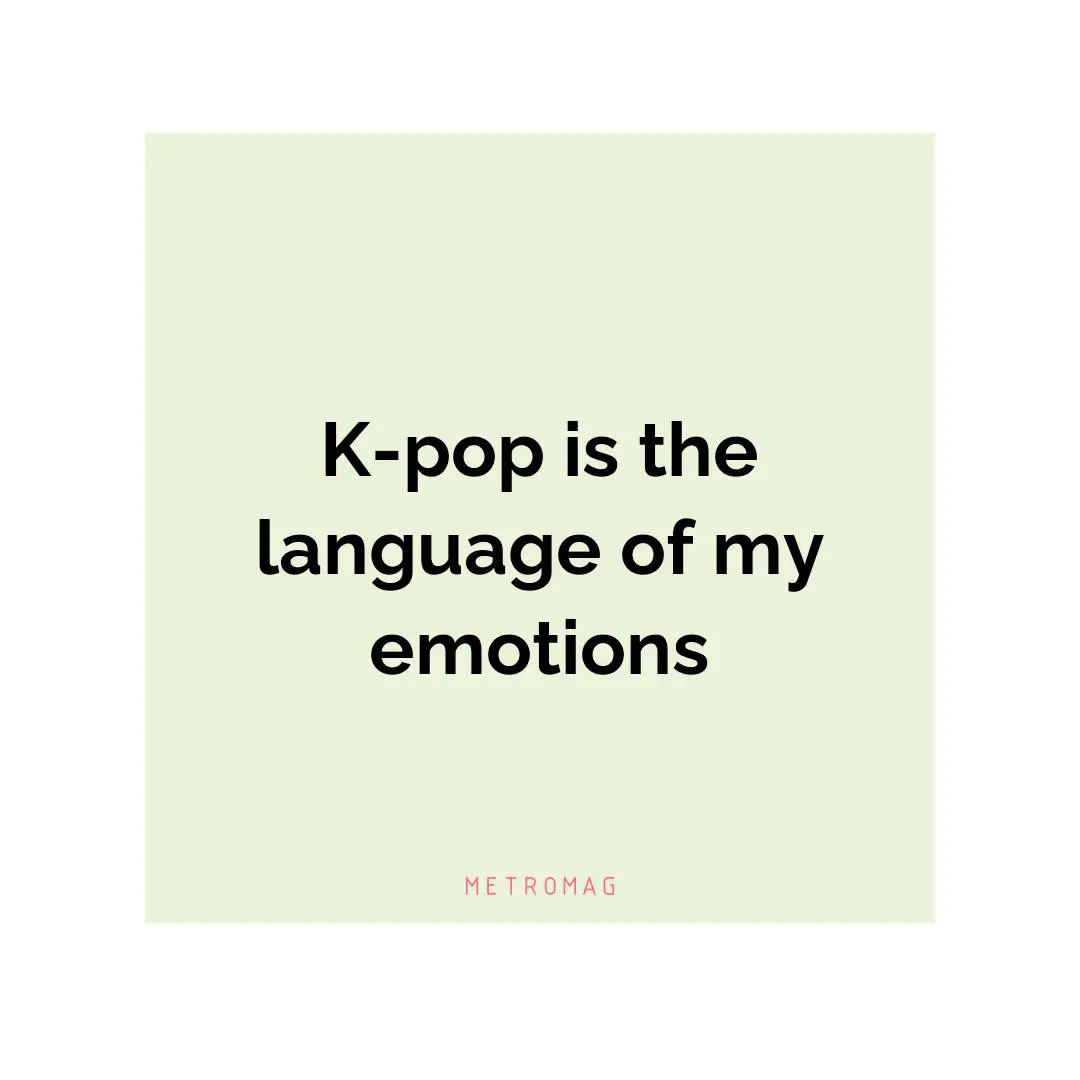 K-pop is the language of my emotions
