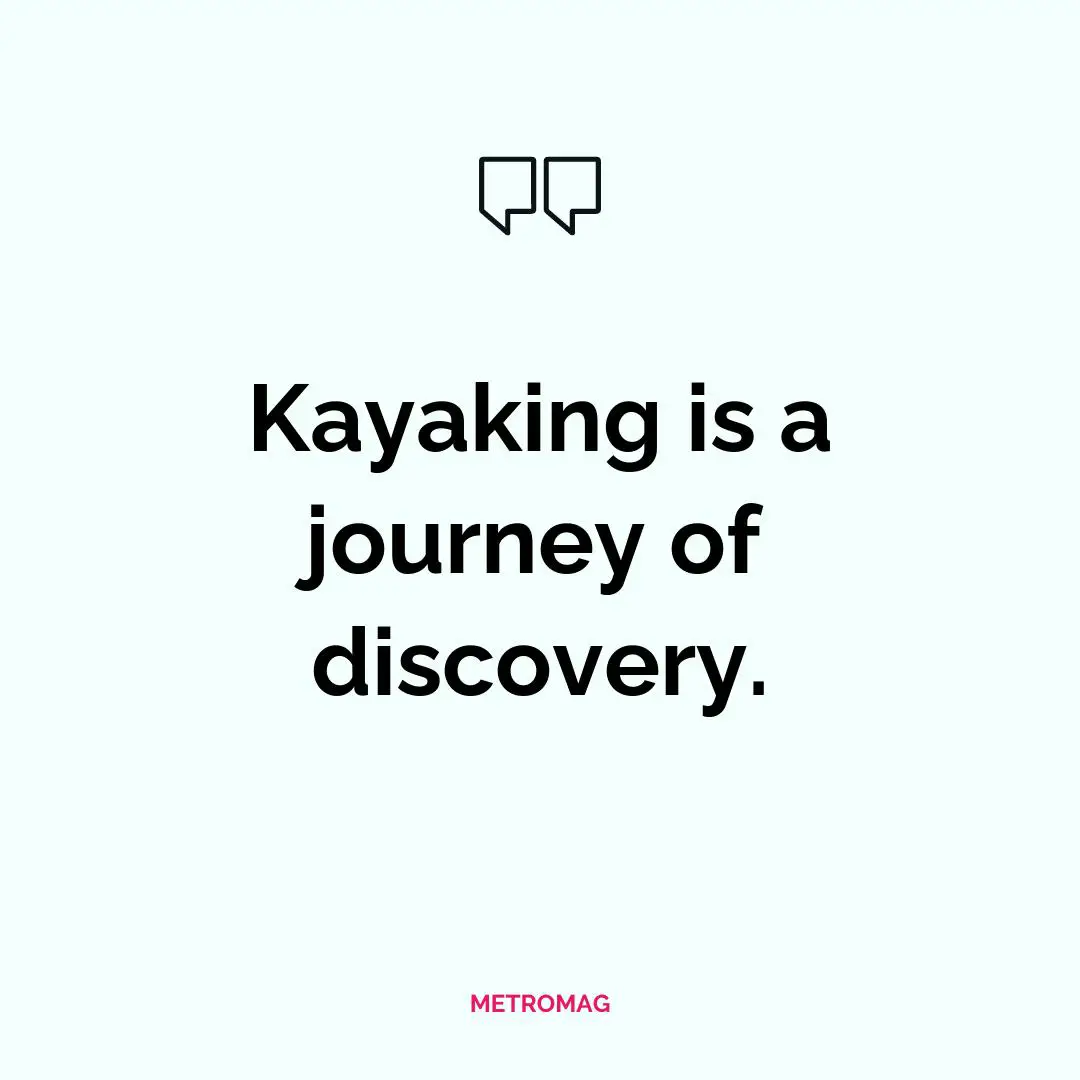 Kayaking is a journey of discovery.