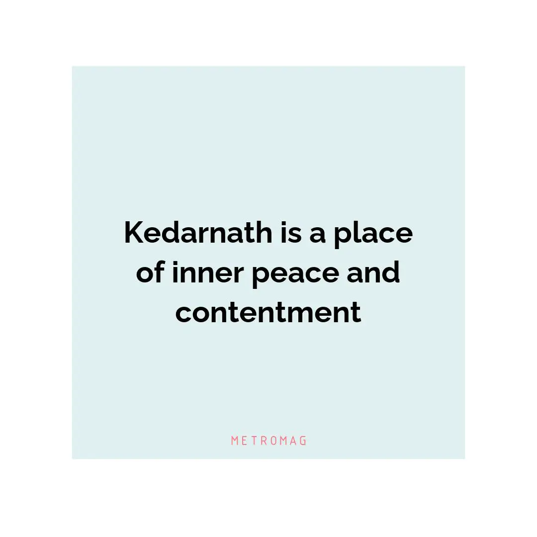 Kedarnath is a place of inner peace and contentment