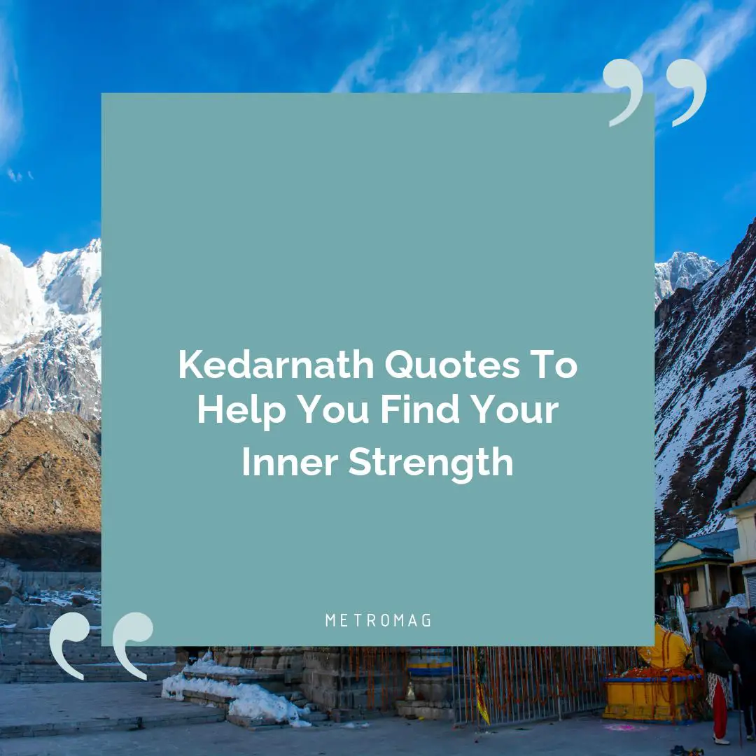 Kedarnath Quotes To Help You Find Your Inner Strength