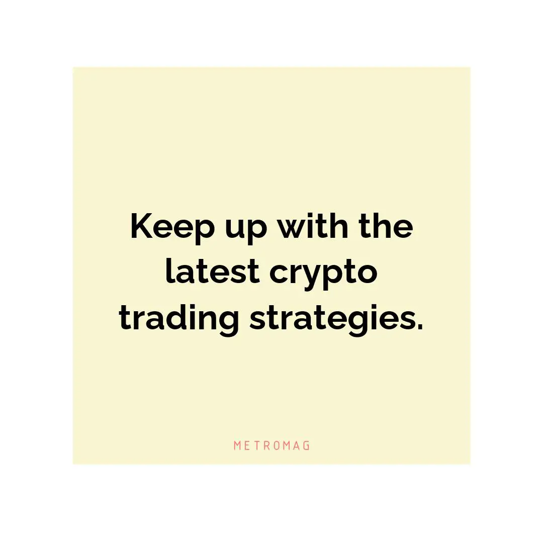 Keep up with the latest crypto trading strategies.