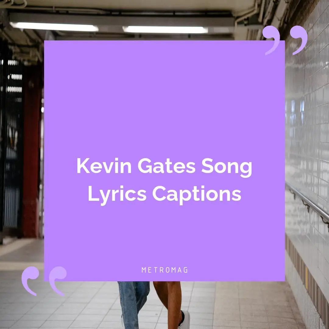 Kevin Gates Song Lyrics Captions