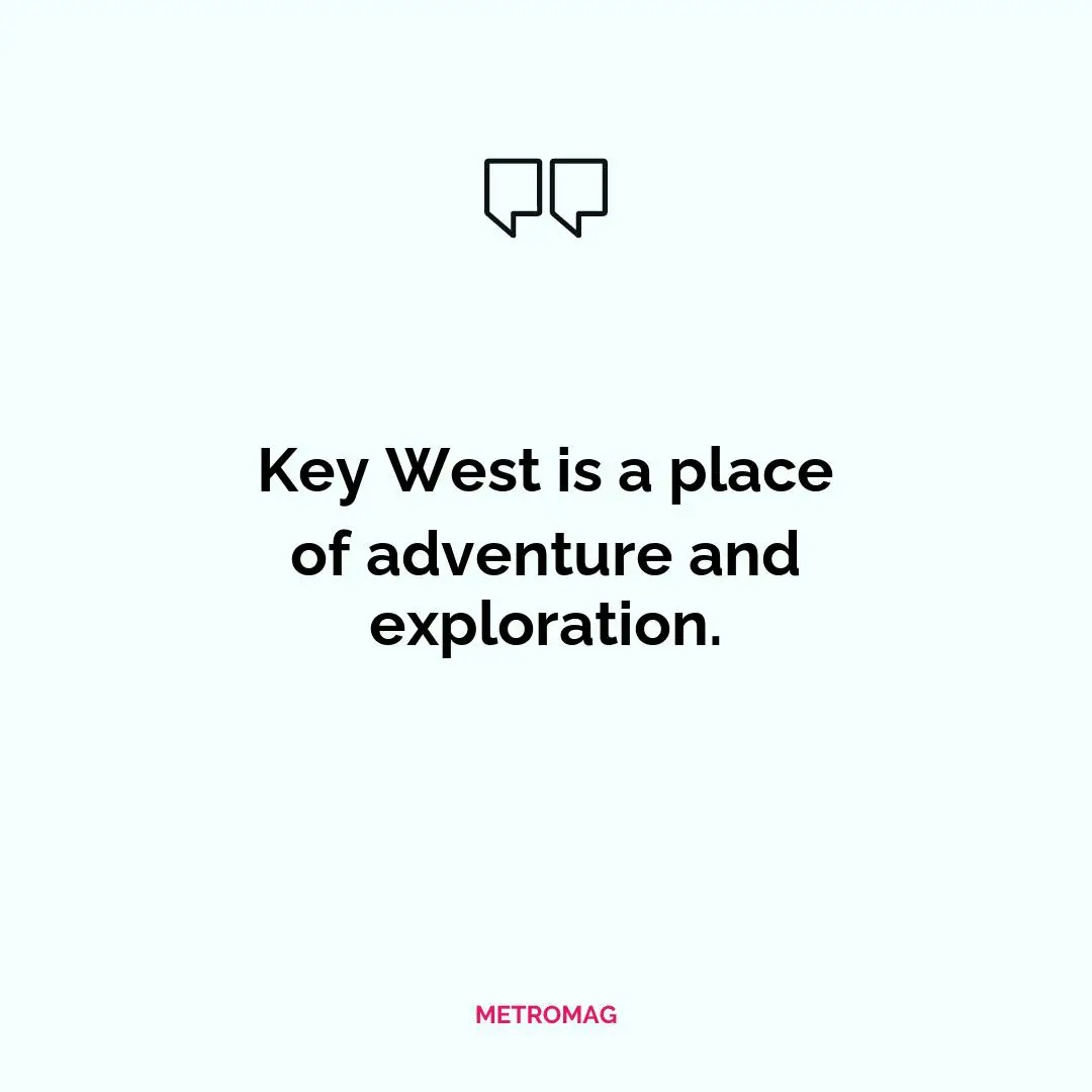 Key West is a place of adventure and exploration.