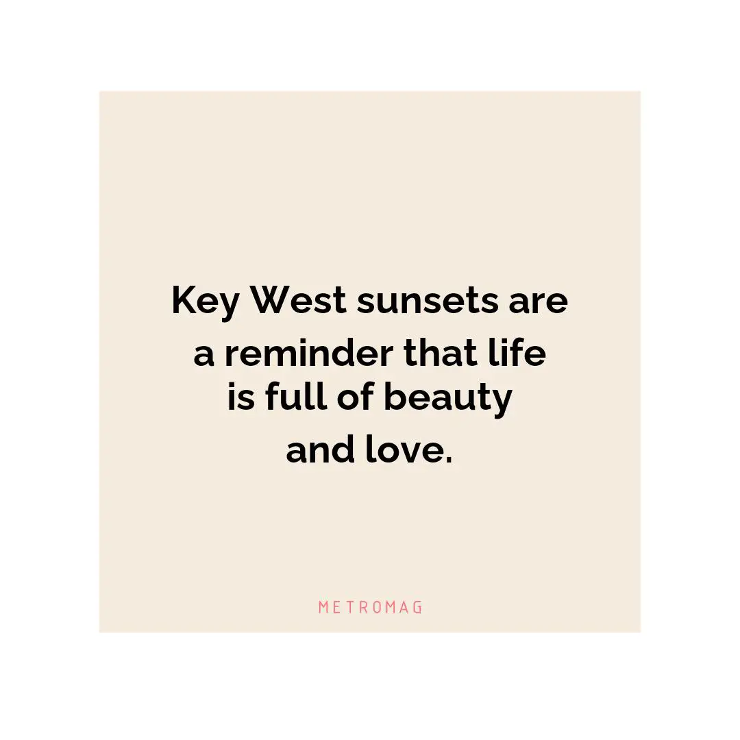 Key West sunsets are a reminder that life is full of beauty and love.