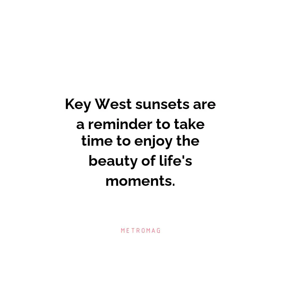 Key West sunsets are a reminder to take time to enjoy the beauty of life's moments.