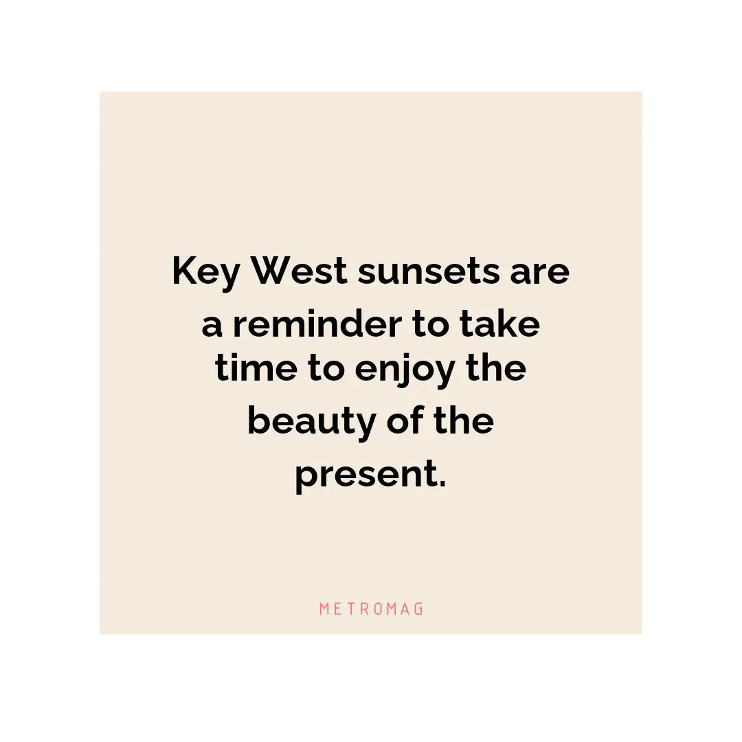 Key West sunsets are a reminder to take time to enjoy the beauty of the present.
