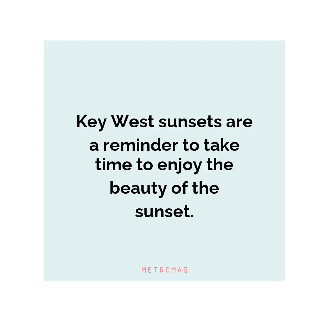 Key West sunsets are a reminder to take time to enjoy the beauty of the sunset.