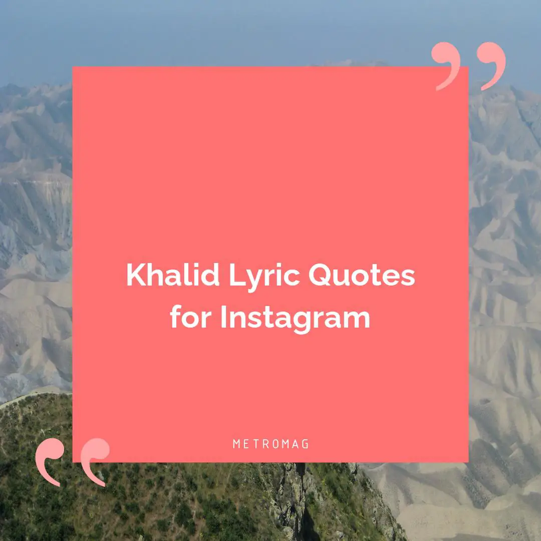 Khalid Lyric Quotes for Instagram