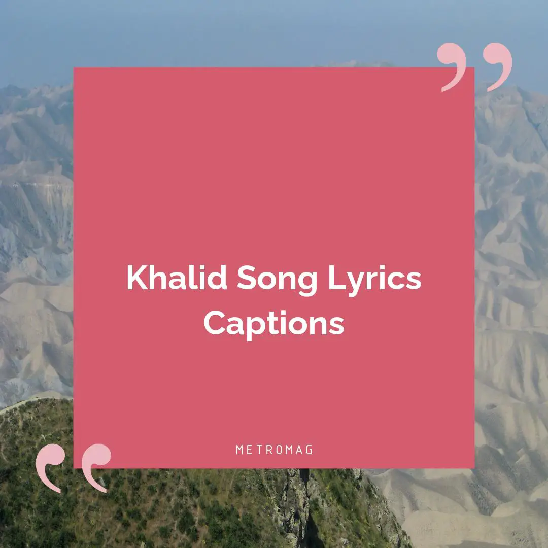 Khalid Song Lyrics Captions