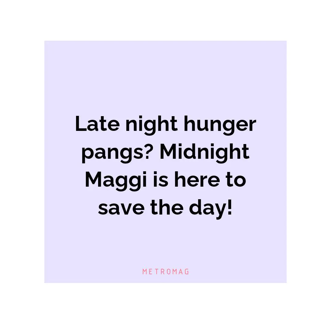 Late night hunger pangs? Midnight Maggi is here to save the day!