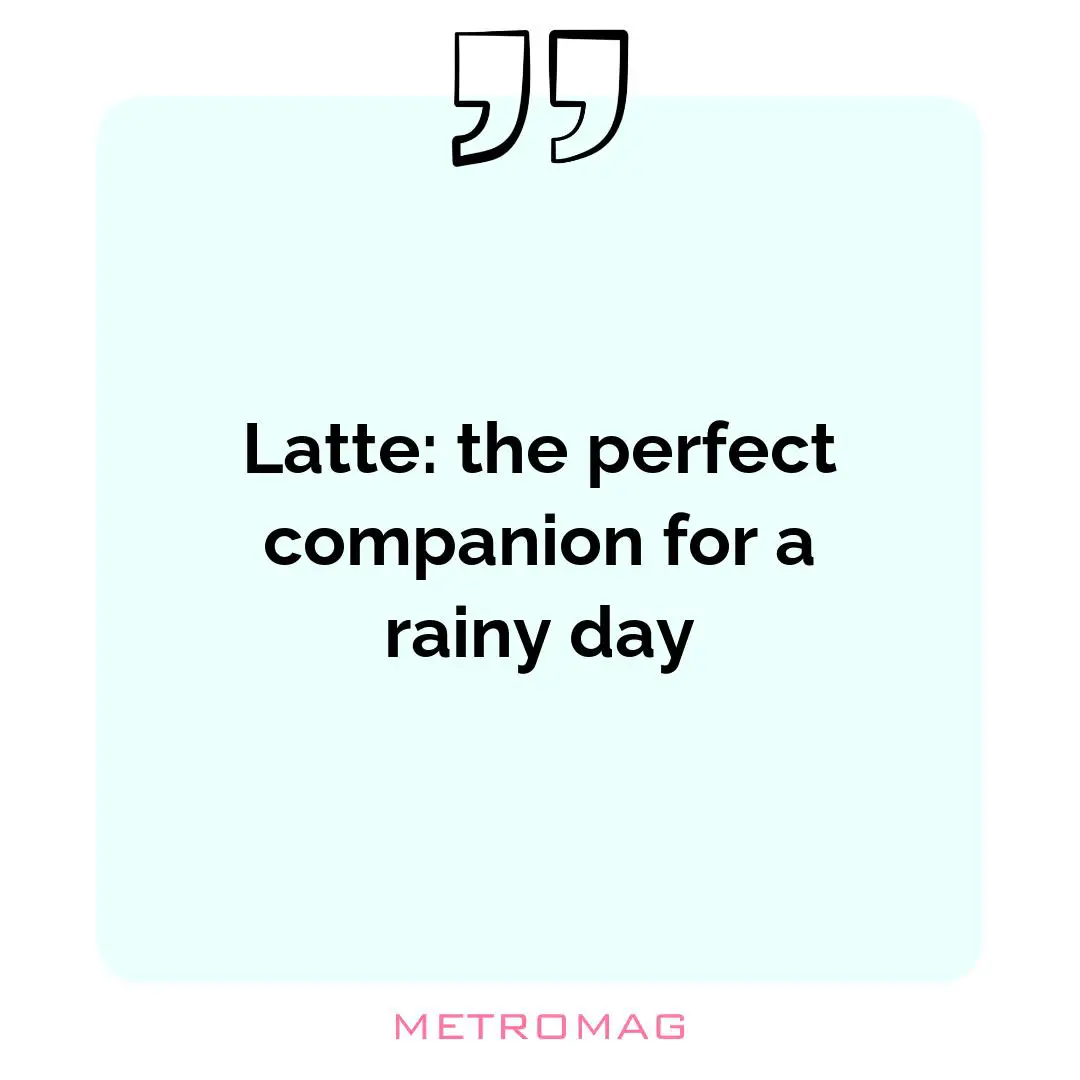 Latte: the perfect companion for a rainy day
