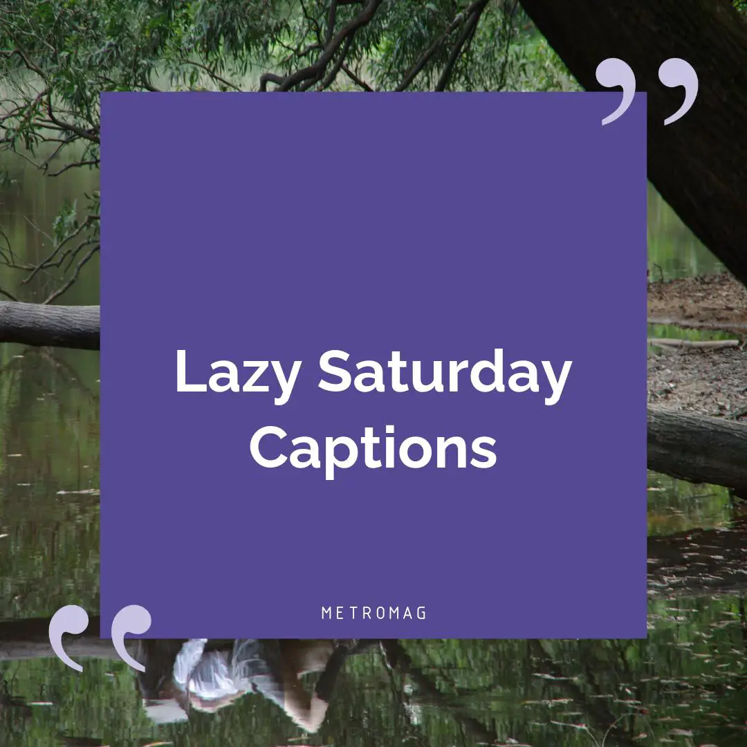 Lazy Saturday Captions