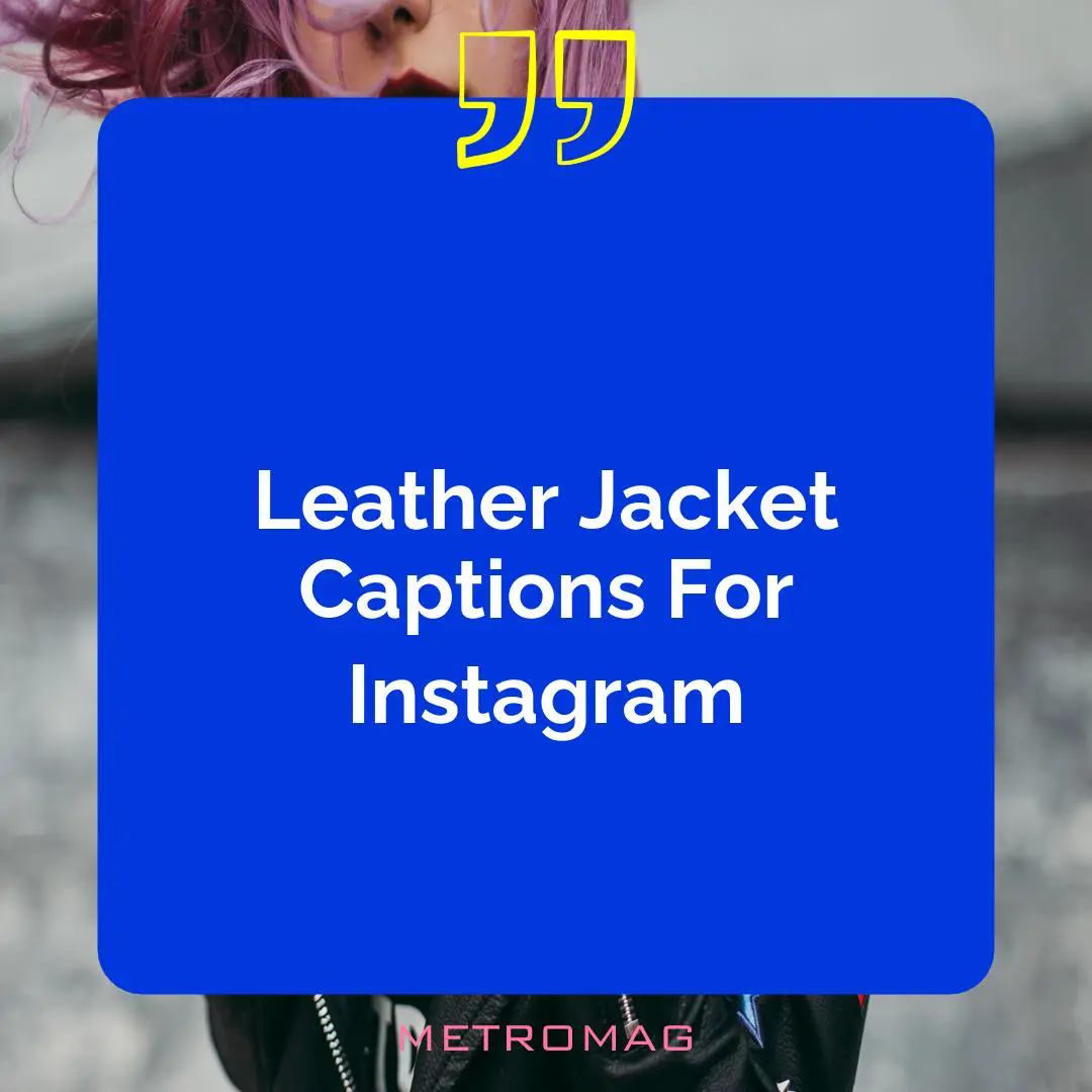 Leather Jacket Captions For Instagram
