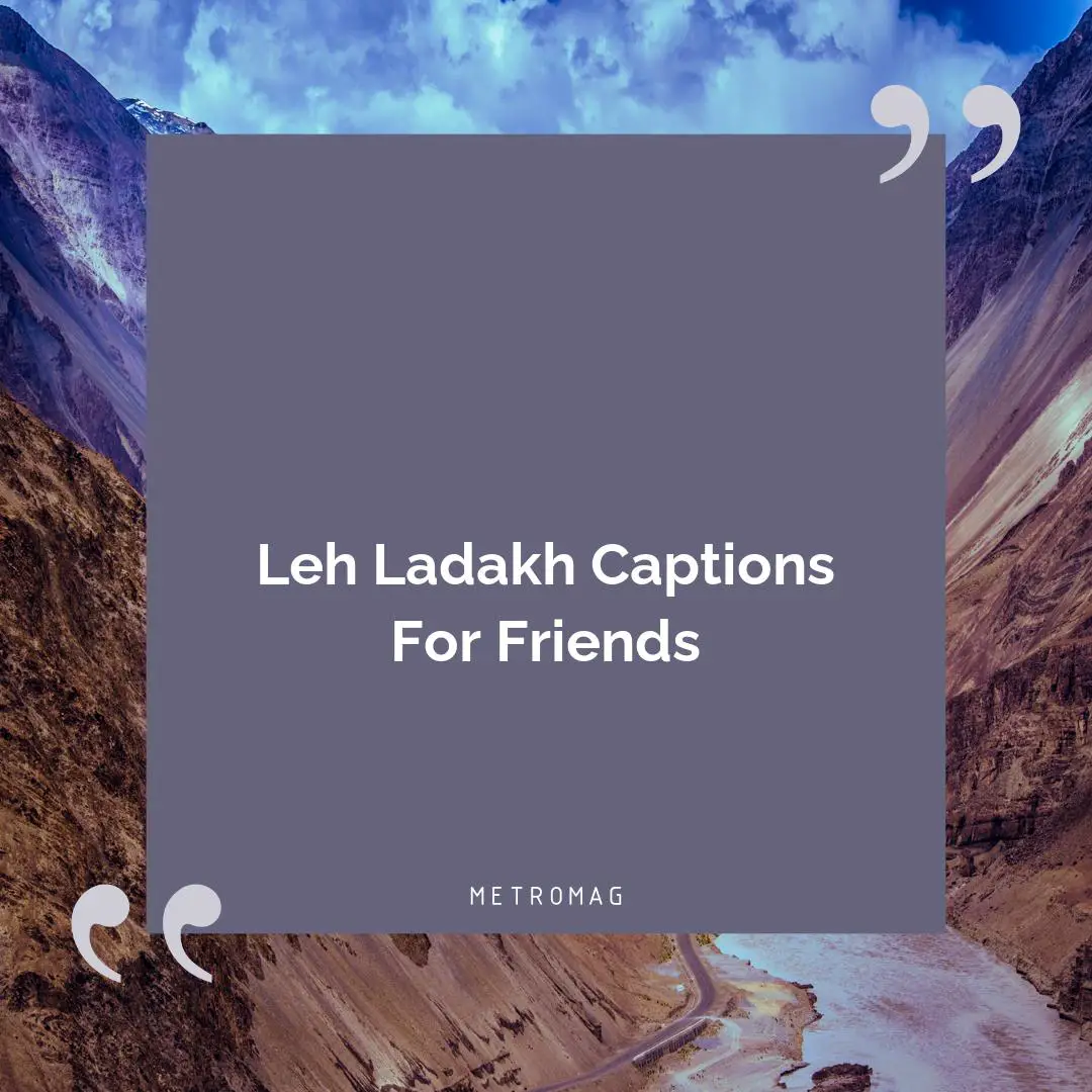 Leh Ladakh Captions For Friends
