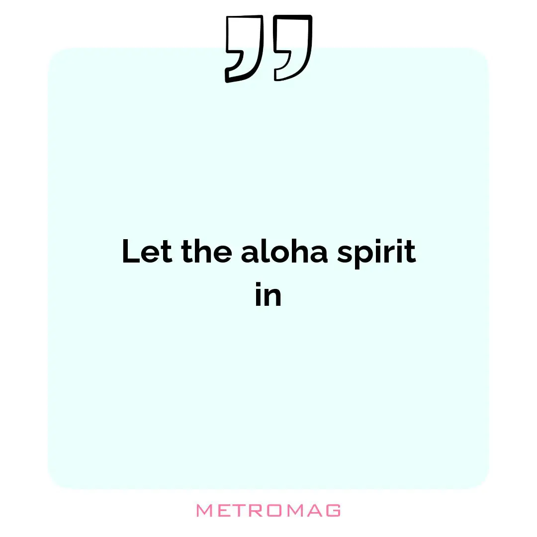 Let the aloha spirit in