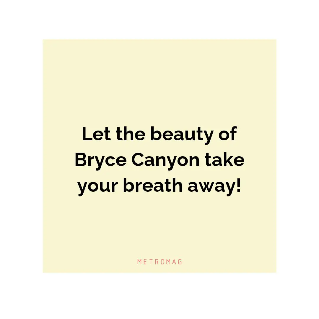 Let the beauty of Bryce Canyon take your breath away!