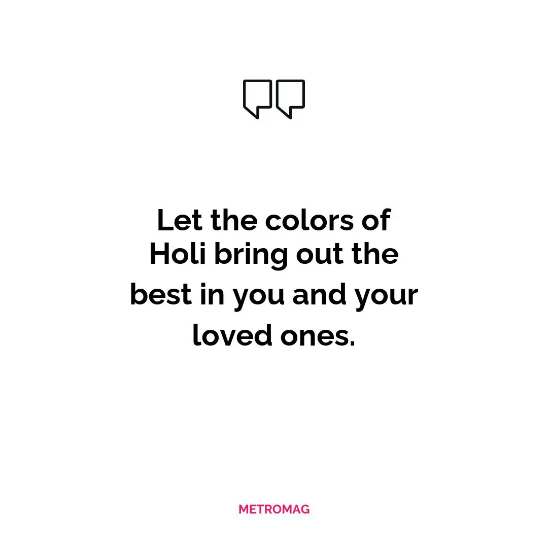 Let the colors of Holi bring out the best in you and your loved ones.