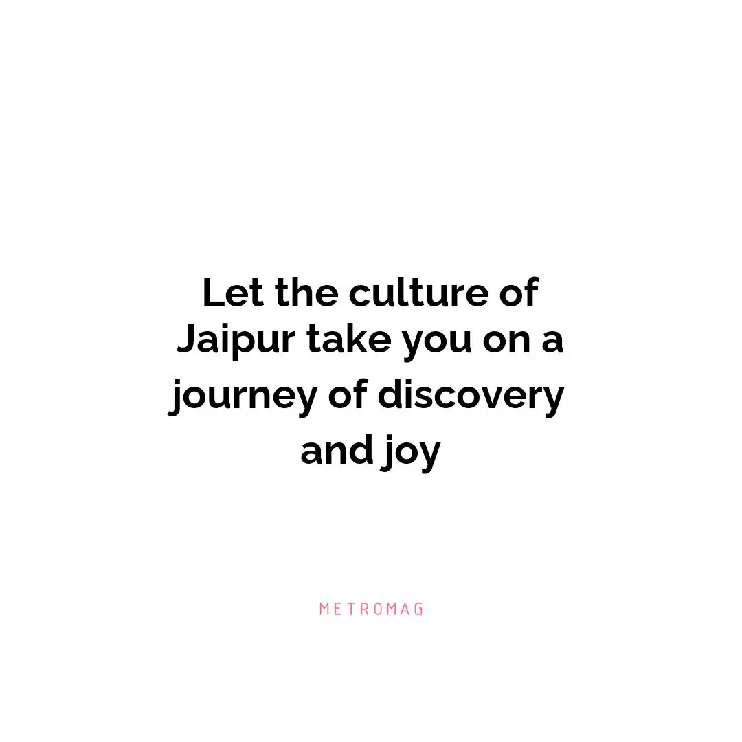 Let the culture of Jaipur take you on a journey of discovery and joy