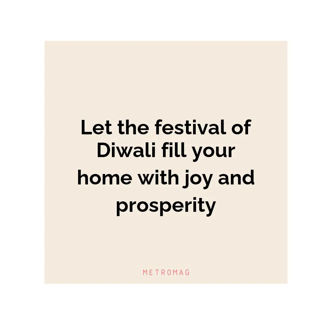 Let the festival of Diwali fill your home with joy and prosperity