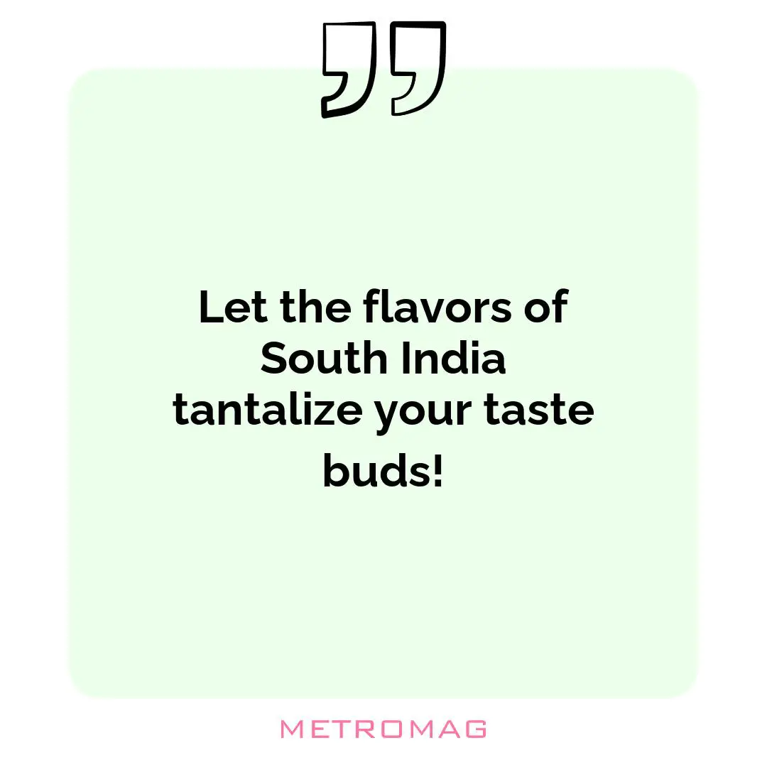 Let the flavors of South India tantalize your taste buds!